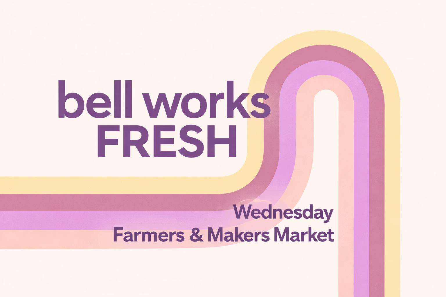 2026 Bell Works FRESH Wednesday Farmers & Makers Market