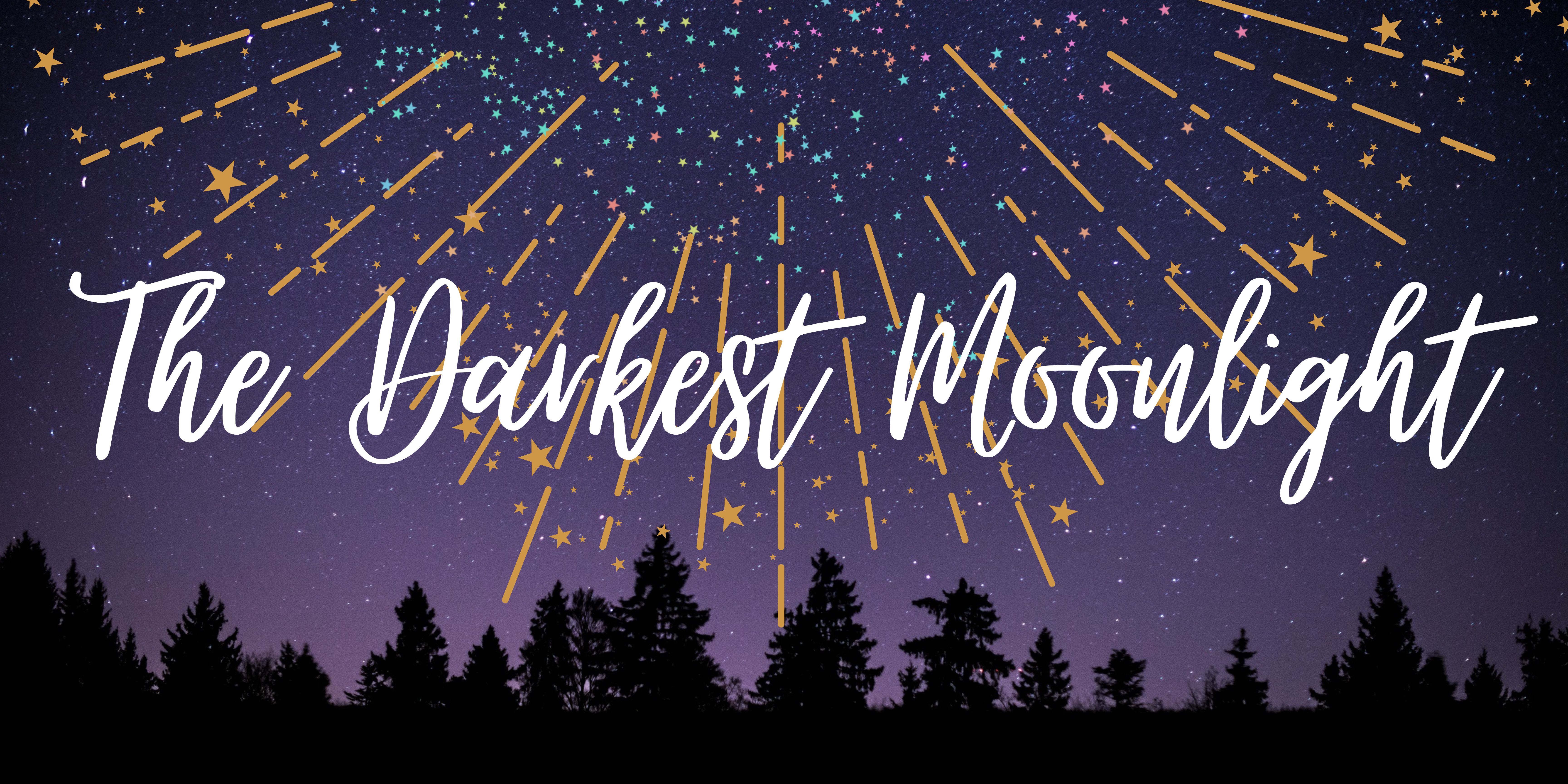 The darkest moonlight 